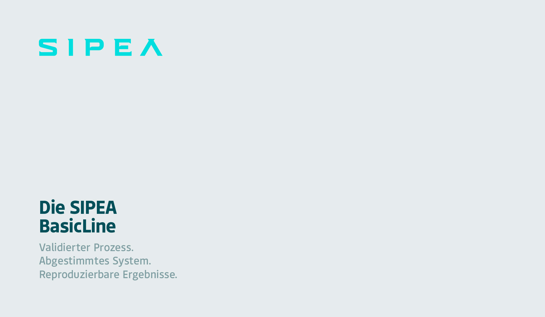 Die SIPEA BasicLine. Validierter Prozess. Abgestimmtes System. Reproduzierbare Ergebnisse.